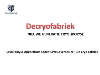 NIEUWE GENERATIE CRYOLIPOLYSE
Cryolipolyse Apparatuur Kopen Cryo Leverancier | De Cryo Fabriek
 
