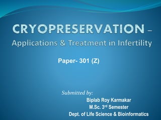 Submitted by:
Biplab Roy Karmakar
M.Sc. 3rd Semester
Dept. of Life Science & Bioinformatics
Paper- 301 (Z)
 