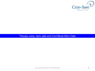 Cryo-save India (part of Cryo-Save NV) Therapy using  stem cells and Cord Blood Stem Cells 