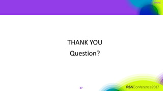 #RSAC
37
THANK YOU
Question?
 