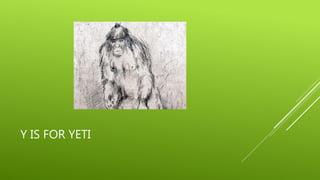 Y IS FOR YETI 
 