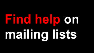 Find help on
mailing lists
 