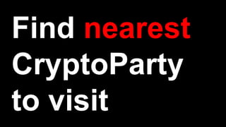 Find nearest
CryptoParty
to visit
 