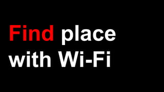 Find place
with Wi-Fi
 