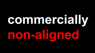 commercially
non-aligned
 