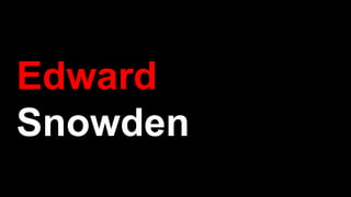 Edward
Snowden
 