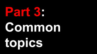 Part 3:
Common
topics
 