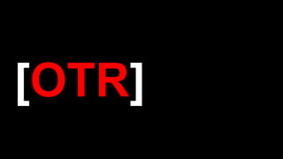 [OTR]
 