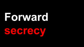 Forward
secrecy
 