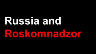 Russia and
Roskomnadzor
 