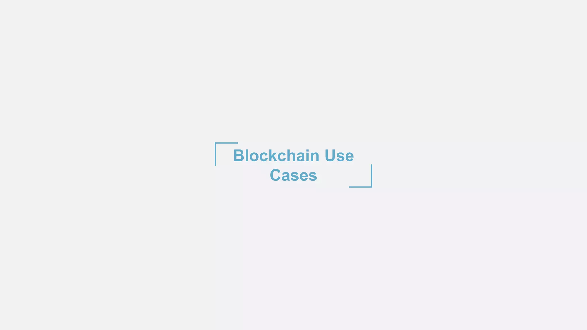 Blockchain Use
Cases
 
