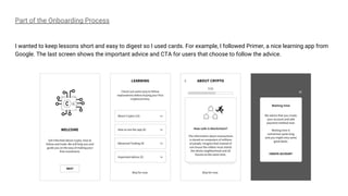 Part of the Onboarding Process
I wanted to keep lessons short and easy to digest so I used cards. For example, I followed Primer, a nice learning app from
Google. The last screen shows the important advice and CTA for users that choose to follow the advice.
 