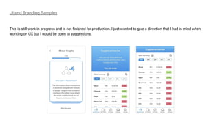 UI and Branding Samples
This is still work in progress and is not finished for production. I just wanted to give a direction that I had in mind when
working on UX but I would be open to suggestions.
 