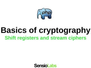 Basics of cryptography
Shift registers and stream ciphers
 