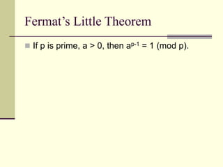 Fermat’s Little Theorem
 If p is prime, a > 0, then ap-1 = 1 (mod p).
 