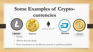 • Global
• Bitcoin fees are cheap
• Every transaction on the Bitcoin network is published publicly
Litecoin Dogecoin Monero Bit coin
 