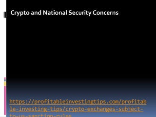 https://profitableinvestingtips.com/profitab
le-investing-tips/crypto-exchanges-subject-
Crypto and National Security Concerns
 