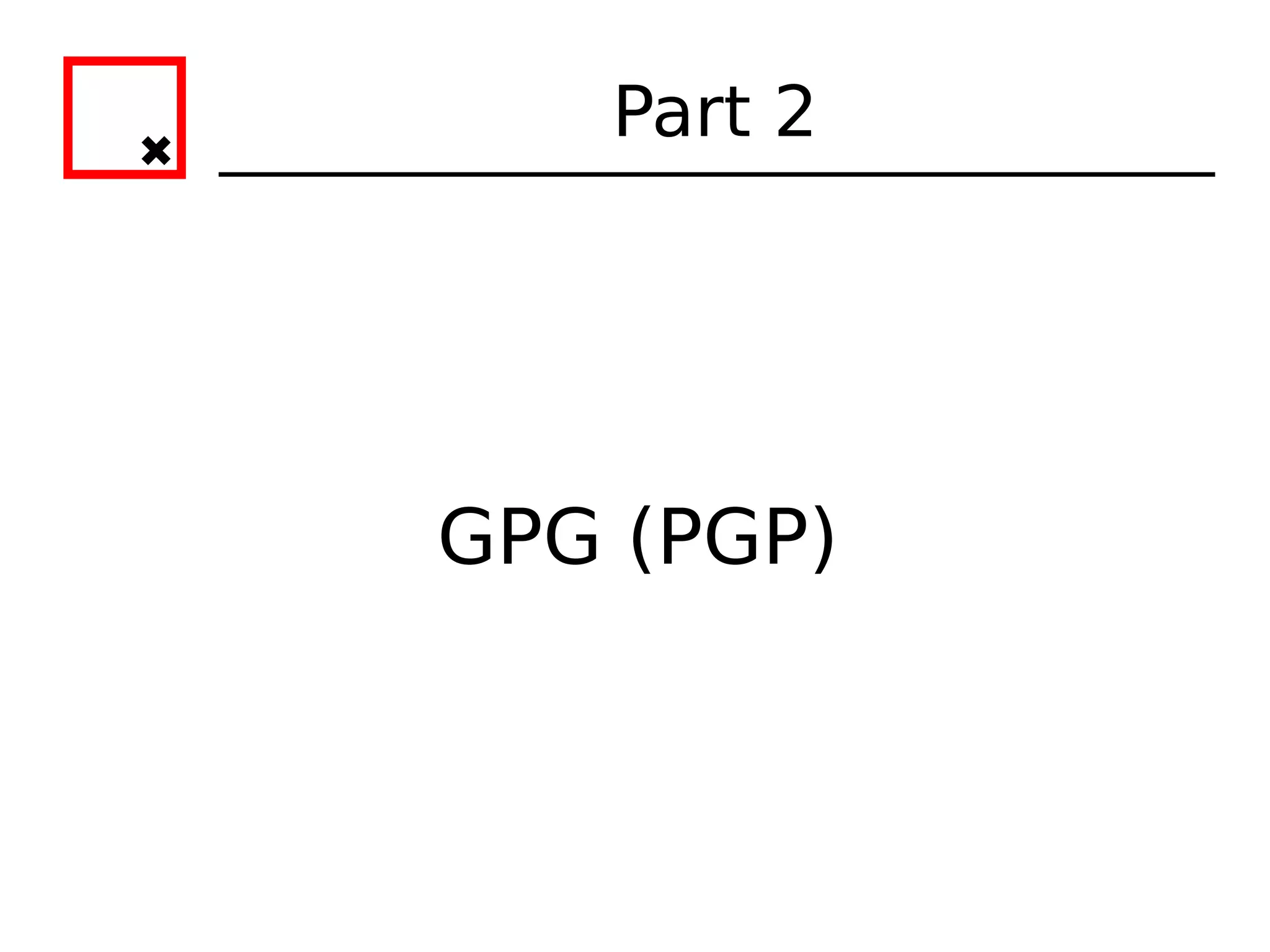 Part 2




GPG (PGP)
 