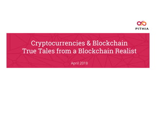 Cryptocurrencies & Blockchain
True Tales from a Blockchain Realist
April 2018
 