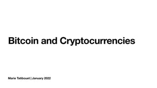 Marie Tatibouet | January 2022
Bitcoin and Cryptocurrencies
 