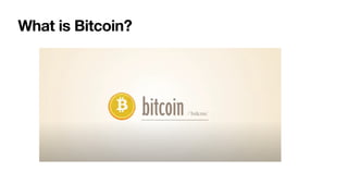 What is Bitcoin?
 