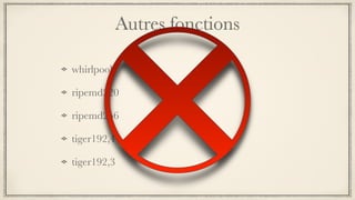 Autres fonctions
whirlpool
ripemd320
ripemd256
tiger192,4
tiger192,3
 