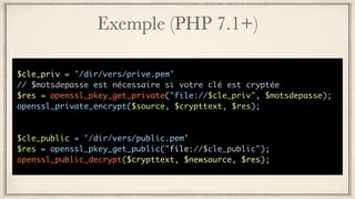Exemple (PHP 7.1+)
$cle_priv = '/dir/vers/prive.pem'
// $motsdepasse est nécessaire si votre clé est cryptée
$res = openssl_pkey_get_private("file://$cle_priv", $motsdepasse);
openssl_private_encrypt($source, $crypttext, $res);
$cle_public = '/dir/vers/public.pem'
$res = openssl_pkey_get_public("file://$cle_public");
openssl_public_decrypt($crypttext, $newsource, $res);
 