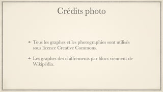 Crédits photo
Tous les graphes et les photographies sont utilisés
sous licence Creative Commons.
Les graphes des chiffrements par blocs viennent de
Wikipédia.
 
