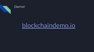 Demo!
blockchaindemo.io
 