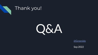 Thank you!
Q&A
@Greenido
Sep 2022
 