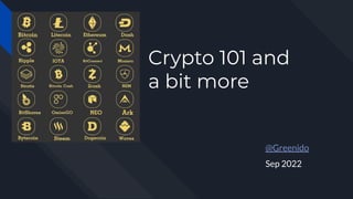 Crypto 101 and
a bit more
@Greenido
Sep 2022
 