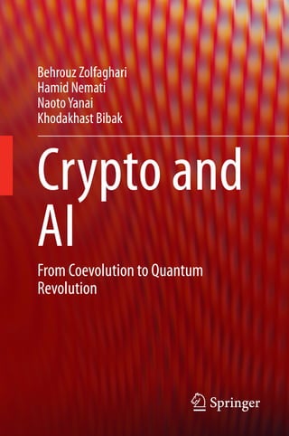 Behrouz Zolfaghari
Hamid Nemati
NaotoYanai
Khodakhast Bibak
Crypto and
AI
From Coevolution to Quantum
Revolution
 