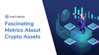 Fascinating
Metrics About
Crypto Assets
 