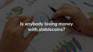 Is anybody losing money
with stablecoins?
 