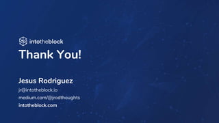 INTRODUCING
Jesus Rodriguez
jr@intotheblock.io
medium.com/@jrodthoughts
intotheblock.com
Thank You!
 