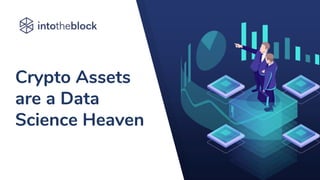 Crypto Assets
are a Data
Science Heaven
 
