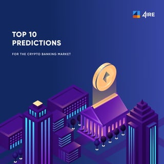 Top 10
Predictions
for the Crypto Banking Market
 