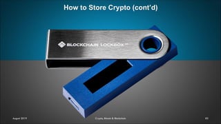How to Store Crypto (cont’d)
83August 2019 Crypto, Bitcoin & Blockchain
 