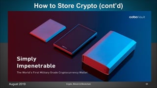 August 2019 Crypto, Bitcoin & Blockchain
How to Store Crypto (cont’d)
84
 