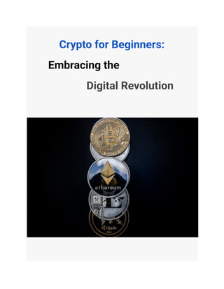 Crypto for Beginners:
Embracing the
Digital Revolution
 