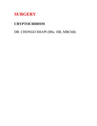 SURGERY
CRYPTOCHIDISM
DR. CHONGO SHAPI (BSc. HB, MBChB)
 