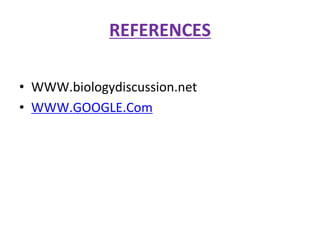 REFERENCES
• WWW.biologydiscussion.net
• WWW.GOOGLE.Com
 