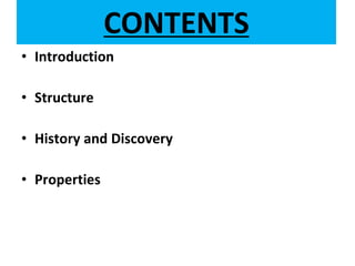 CONTENTS
• Introduction
• Structure
• History and Discovery
• Properties
 