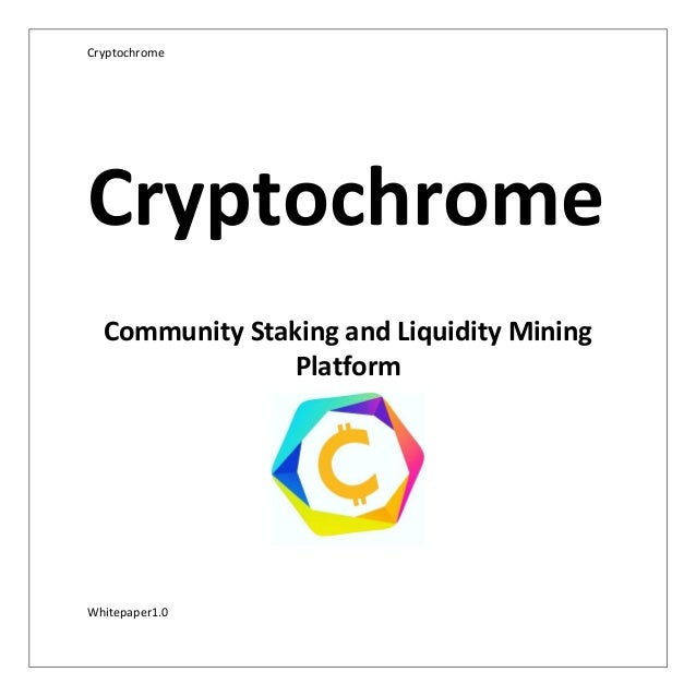 Cryptochrome
Whitepaper1.0
Cryptochrome
Community Staking and Liquidity Mining
Platform
 