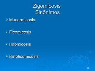 Zigomicosis  Sinónimos Mucormicosis Ficomicosis Hifomicosis Rinoficomicosis  