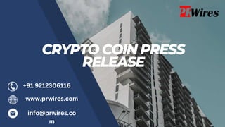 CRYPTO COIN PRESS
RELEASE
www.prwires.com
+91 9212306116
info@prwires.co
m
 