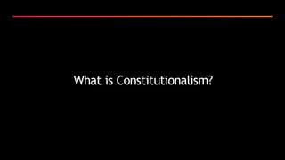 What is Constitutionalism?
 