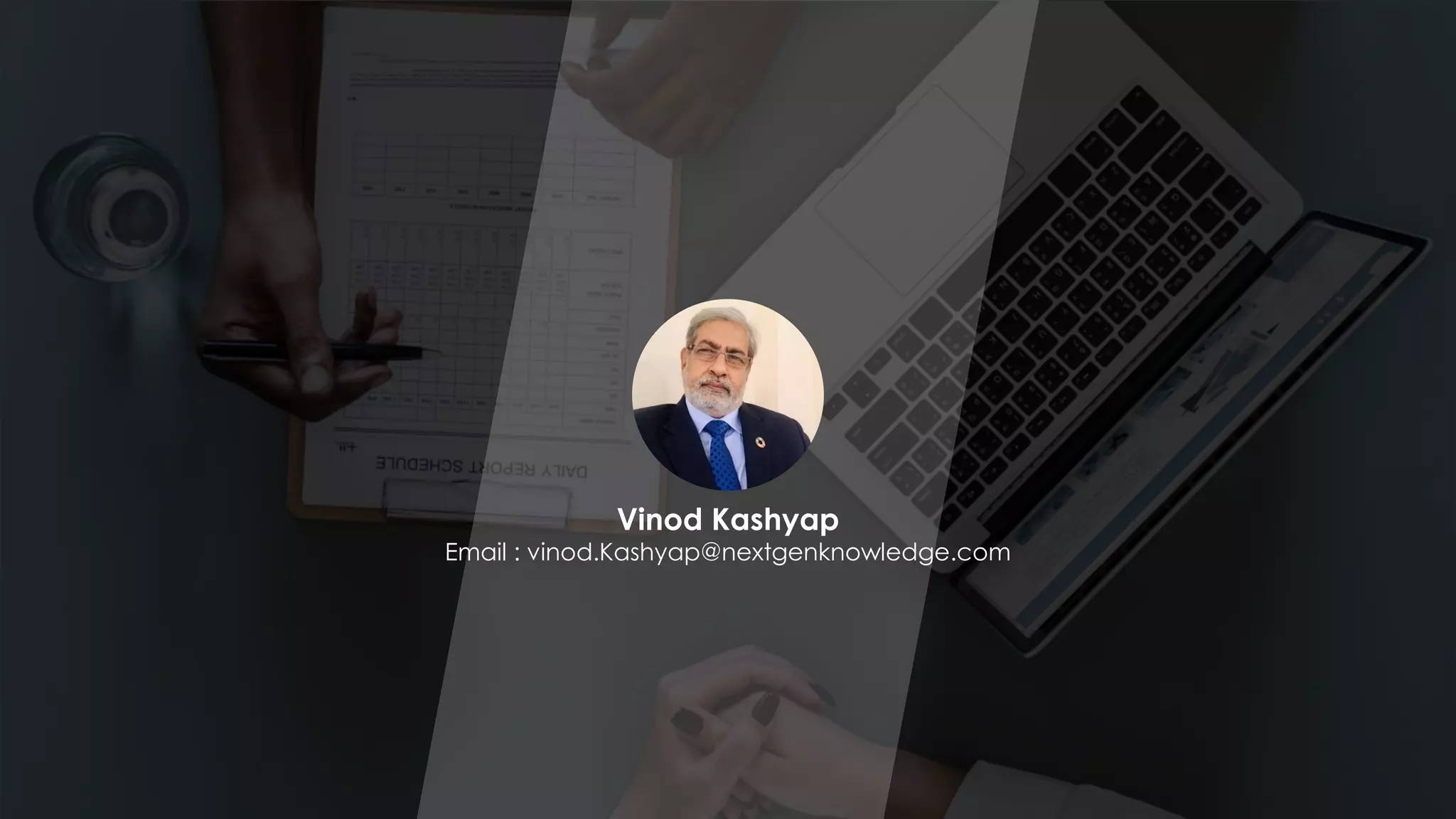 2021 © NextGen
36
Vinod Kashyap
Email : vinod.Kashyap@nextgenknowledge.com
 