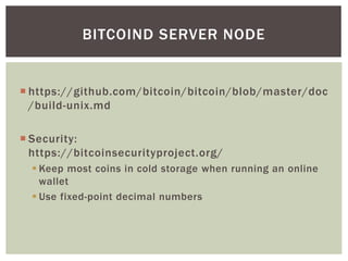  https://github.com/bitcoin/bitcoin/blob/master/doc
/build-unix.md
 Security:
https://bitcoinsecurityproject.org/
 Keep...