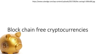 https://www.cuteedge.com/wp-content/uploads/2017/06/btc-savings3-300x300.jpg
Block chain free cryptocurrencies
 